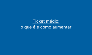 Ticket médio o que é e como aumentar